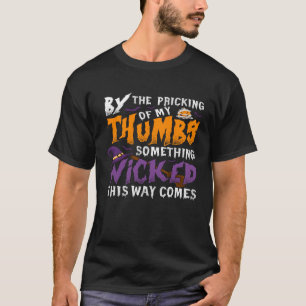 By The Pricking Of My Thumbs Something Wicked This T-Shirt