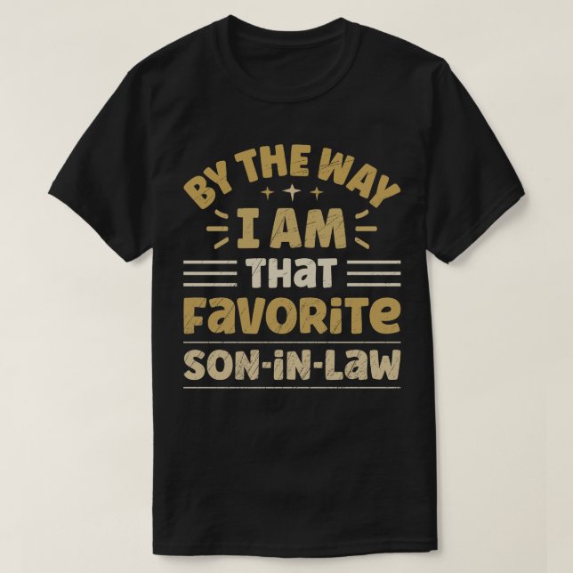 By The Way I Am That Favourite SonInLaw 1 T-Shirt (Design Front)
