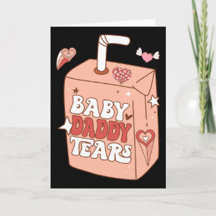 Byby Daddy Tears Funny Valentine Sweet Card