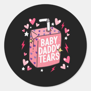 Byby Daddy Tears Funny Valentines Classic Round Sticker