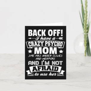 Byck Off I Have A Crazy Mum I'm Not Afraid To Use Card