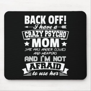 Byck Off I Have A Crazy Mum I'm Not Afraid To Use Mouse Mat