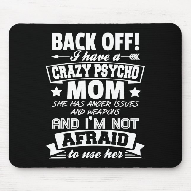 Byck Off I Have A Crazy Mum I'm Not Afraid To Use  Mouse Mat (Front)