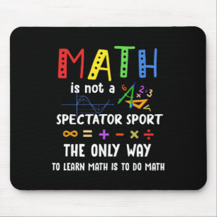 Byck To School Math Is Not A Spectator Sport Math Mouse Mat