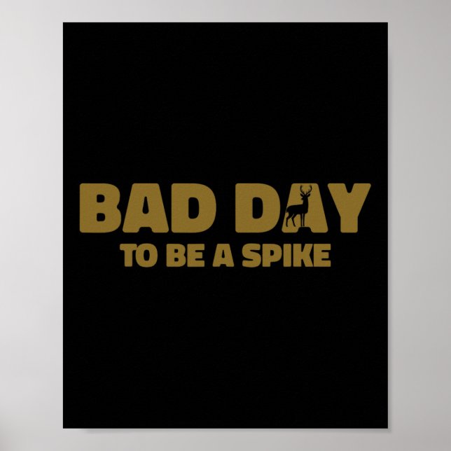 Byd Day To Be A Spike Funny Deer Hunting 1  Poster (Front)
