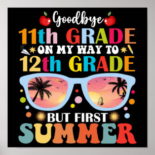 Bye 11th Grade Hello 12th Grade But First Summer Poster