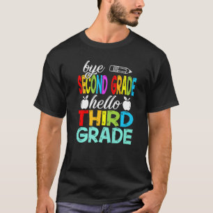 Bye 2nd Grade Hello Third Grade Here I Come T-Shirt