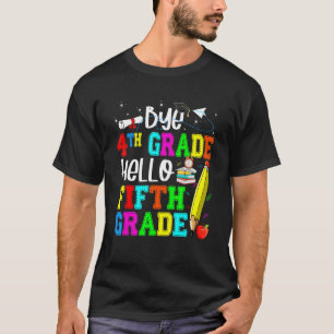 Bye 4th Grade Hello Fifth Grade Back To School T-Shirt