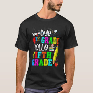 Bye 4th Grade Hello Fifth Grade Back To School T-Shirt