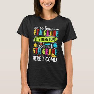 Bye 4th Grade Look Out Fifth Grade Here I Come Bac T-Shirt