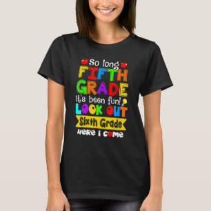Bye 5th Grade Look Out Sixth Grade Here I Come 1 T-Shirt