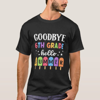 Bye 6Th Grade Hello Summer Last Day Of School Grad T-Shirt