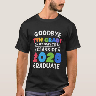 Bye 7Th Grade Class Of 2028 Graduate 7Th Grade T-Shirt