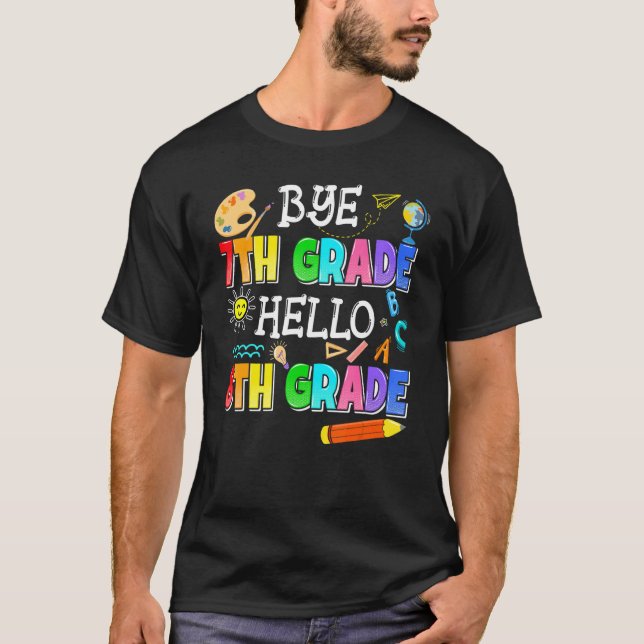 Bye 7th Grade Hello 8th Grade Here I Come Back To  T-Shirt (Front)