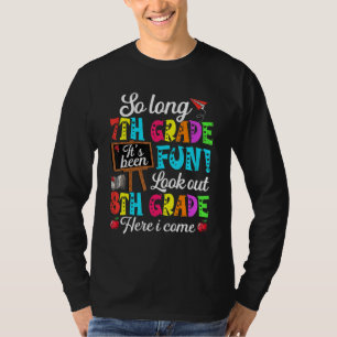 Bye 7th Grade Look Out Eighth Grade Here I Come T-Shirt