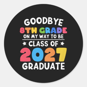 Bye 8Th Grade Class Of 2027 Graduate 8Th Grade Classic Round Sticker