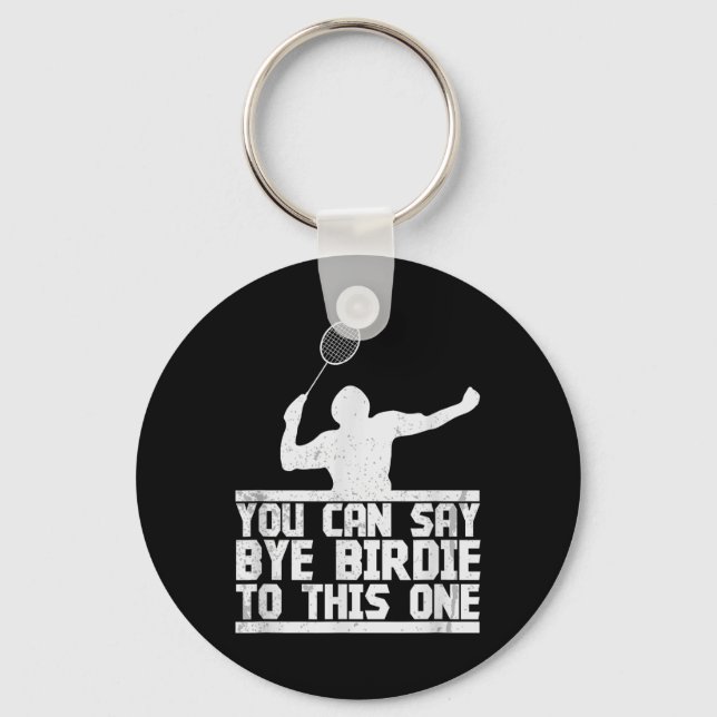 Bye Birdie To This One Funny Badminton Racket Play Key Ring (Front)