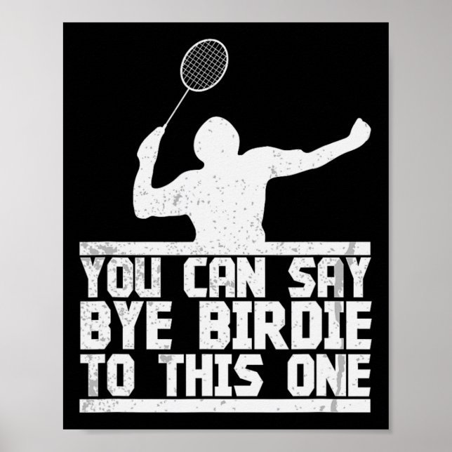 Bye Birdie To This One Funny Badminton Racket Play Poster (Front)