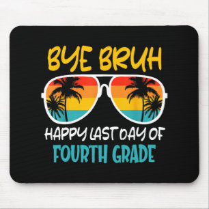 Bye Bruh Fourth Grade Happy Last Day Of School Mouse Mat