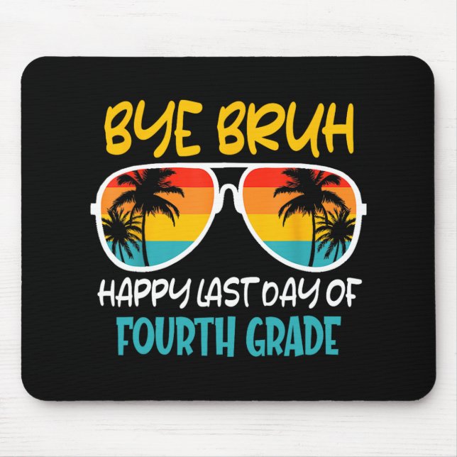 Bye Bruh Fourth Grade Happy Last Day Of School  Mouse Mat (Front)