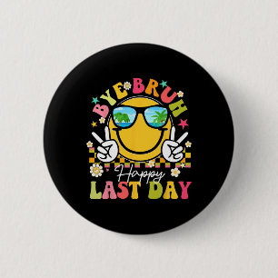 Bye Bruh Happy Last Day Of School Teacher Boys Gir 6 Cm Round Badge