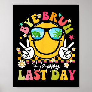 Bye Bruh Happy Last Day Of School Teacher Boys Gir Poster