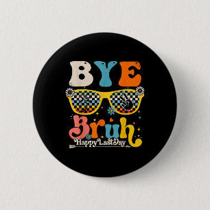 Bye Bruh Happy Last Day Of School Teacher Student 6 Cm Round Badge