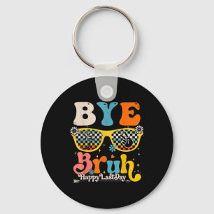 Bye Bruh Happy Last Day Of School Teacher Student Key Ring