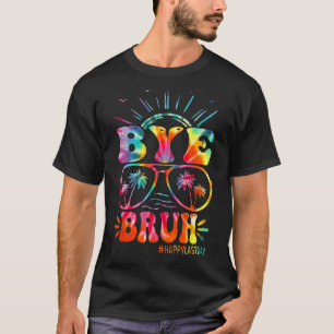 Bye Bruh Teacher Happy Last Day of School Hello Su T-Shirt