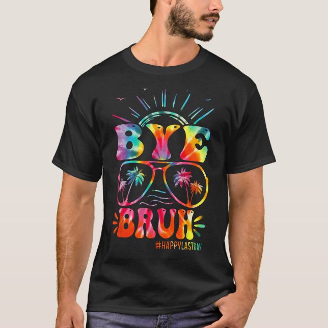 Bye Bruh Teacher Happy Last Day of School Hello Su T-Shirt (Front)