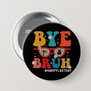 Bye Bruh Teacher Happy Last Day of School Summer 7.5 Cm Round Badge