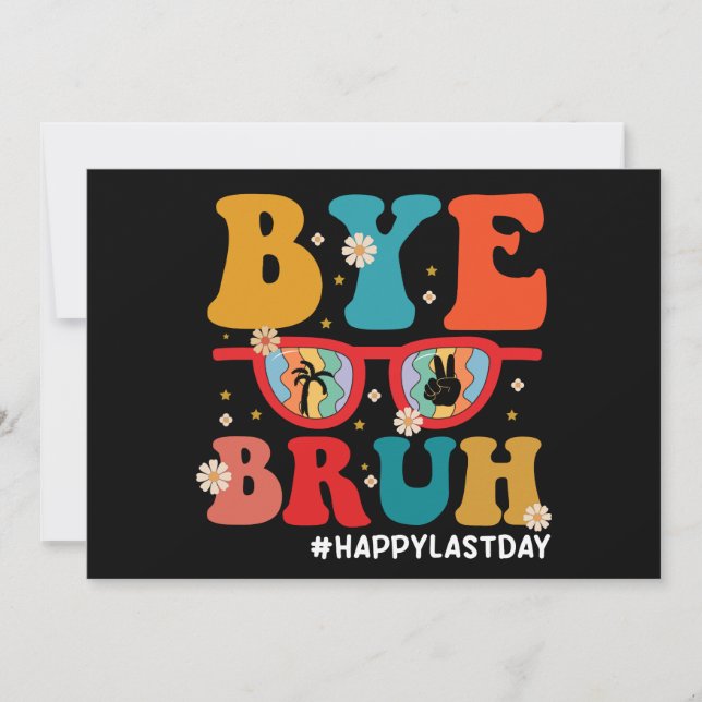 Bye Bruh Teacher Happy Last Day of School Summer  Announcement (Front)