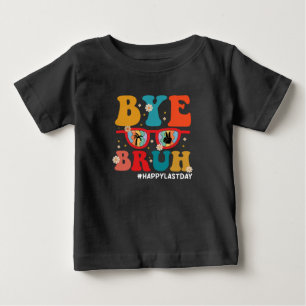 Bye Bruh Teacher Happy Last Day of School Summer Baby T-Shirt