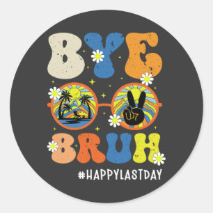 Bye Bruh Teacher Happy Last Day of School Summer Classic Round Sticker