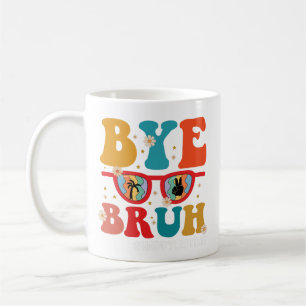 Bye Bruh Teacher Happy Last Day of School Summer Coffee Mug