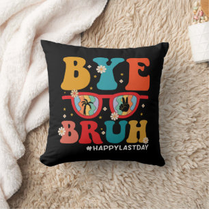 Bye Bruh Teacher Happy Last Day of School Summer Cushion