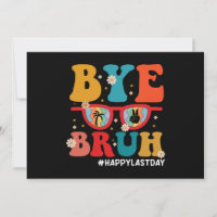 Bye Bruh Teacher Happy Last Day of School Summer 