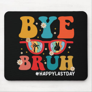Bye Bruh Teacher Happy Last Day of School Summer Mouse Mat