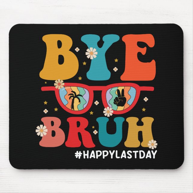 Bye Bruh Teacher Happy Last Day of School Summer  Mouse Mat (Front)