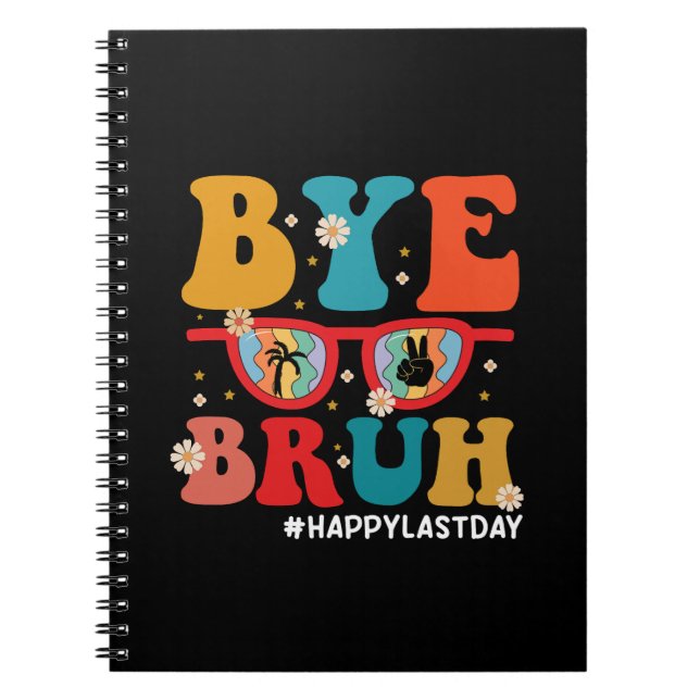 Bye Bruh Teacher Happy Last Day of School Summer  Notebook (Front)