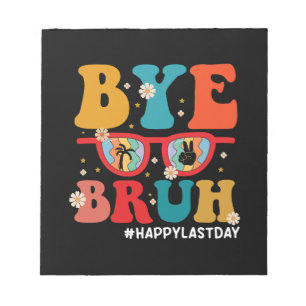 Bye Bruh Teacher Happy Last Day of School Summer Notepad