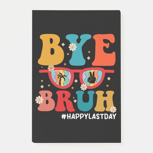 Bye Bruh Teacher Happy Last Day of School Summer  Post-it Notes (Front)