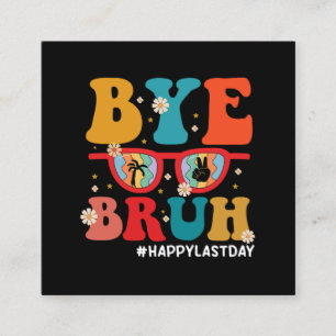 Bye Bruh Teacher Happy Last Day of School Summer  Square Business Card