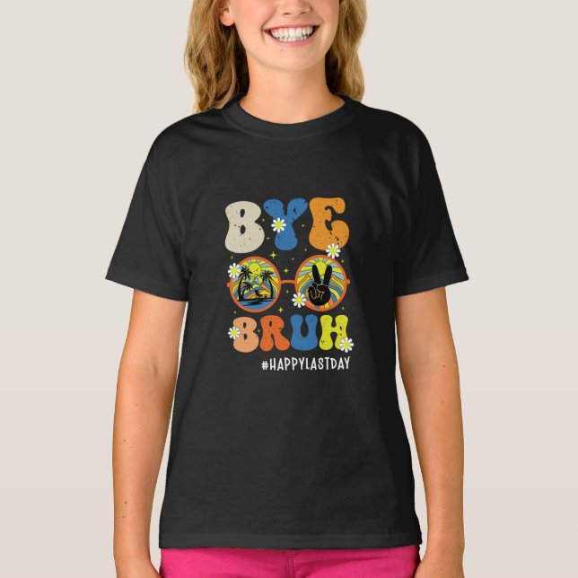 Bye Bruh Teacher Happy Last Day of School Summer T-Shirt (Front)