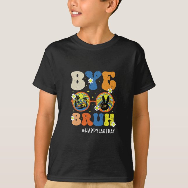 Bye Bruh Teacher Happy Last Day of School Summer T-Shirt (Front)
