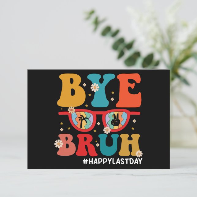 Bye Bruh Teacher Happy Last Day of School Summer  Thank You Card (Standing Front)