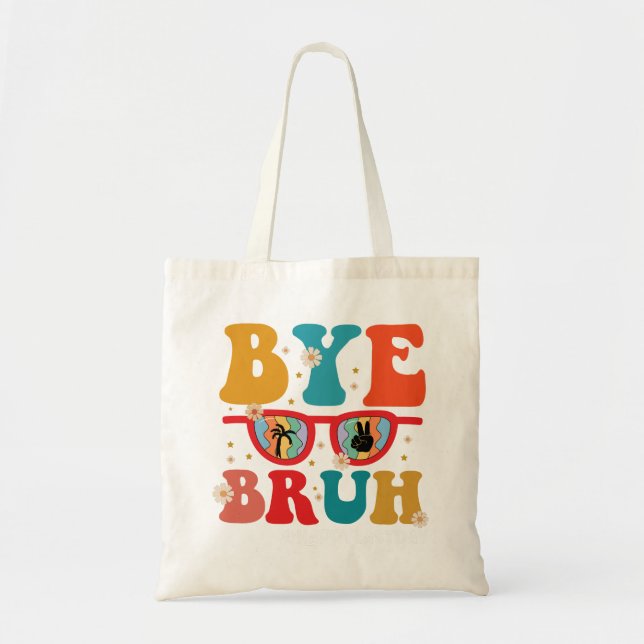 Bye Bruh Teacher Happy Last Day of School Summer  Tote Bag (Front)