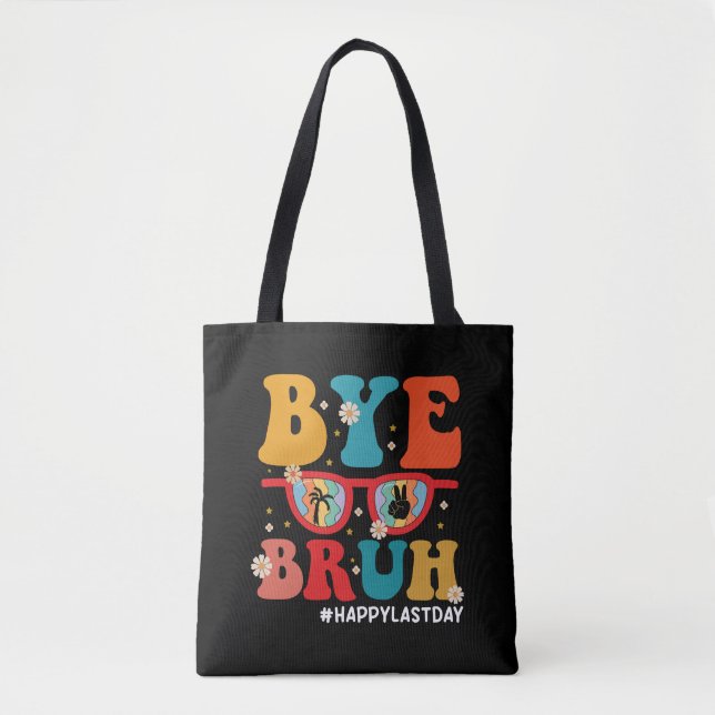 Bye Bruh Teacher Happy Last Day of School Summer  Tote Bag (Front)