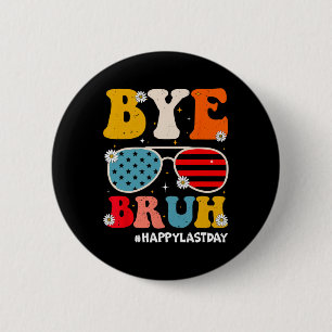 Bye Bruh Teachers Happy Last Day Of School Summer  6 Cm Round Badge