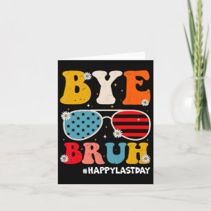 Bye Bruh Teachers Happy Last Day Of School Summer  Card
